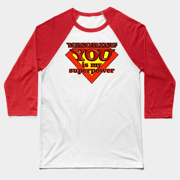 Ignoring You-superpower Baseball T-Shirt by NN Tease